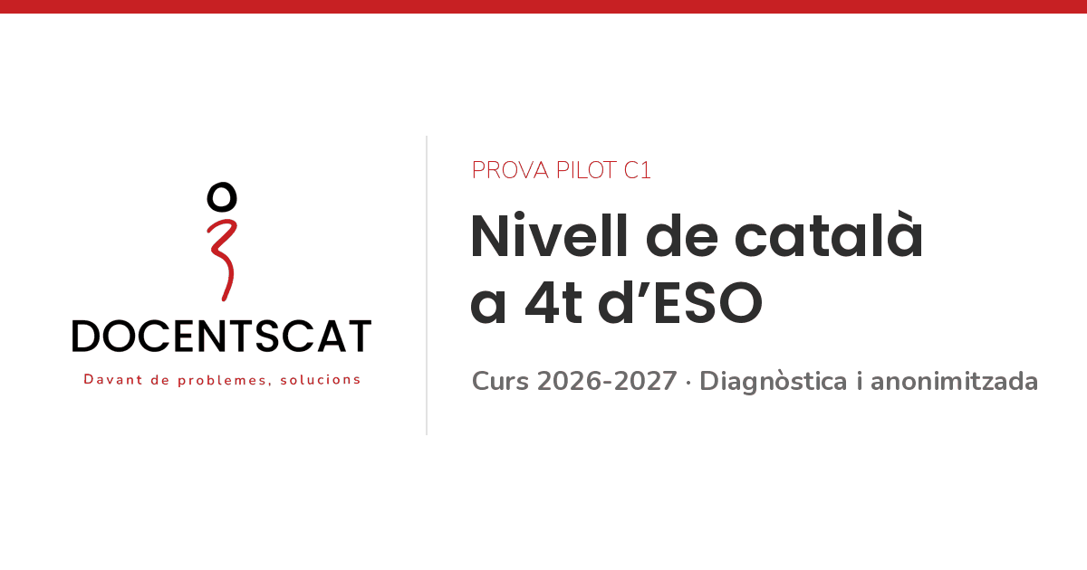 DocentsCAT. Prova pilot C1: nivell de català a 4t d’ESO. Curs 2026-2027, diagnòstica i anonimitzada.